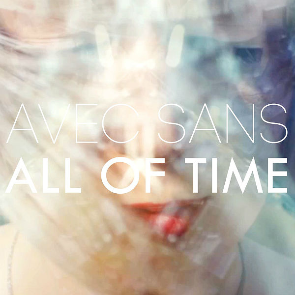 Premiere: Avec Sans unveil new single 'All Of Time'